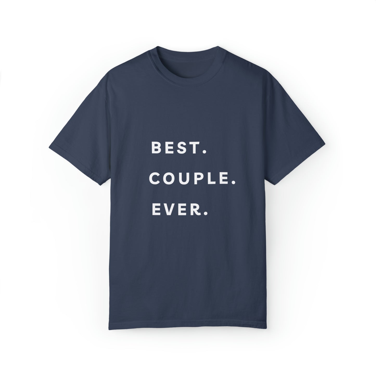 BEST COUPLE EVER t SHIRT Unisex Garment-Dyed T-shirt