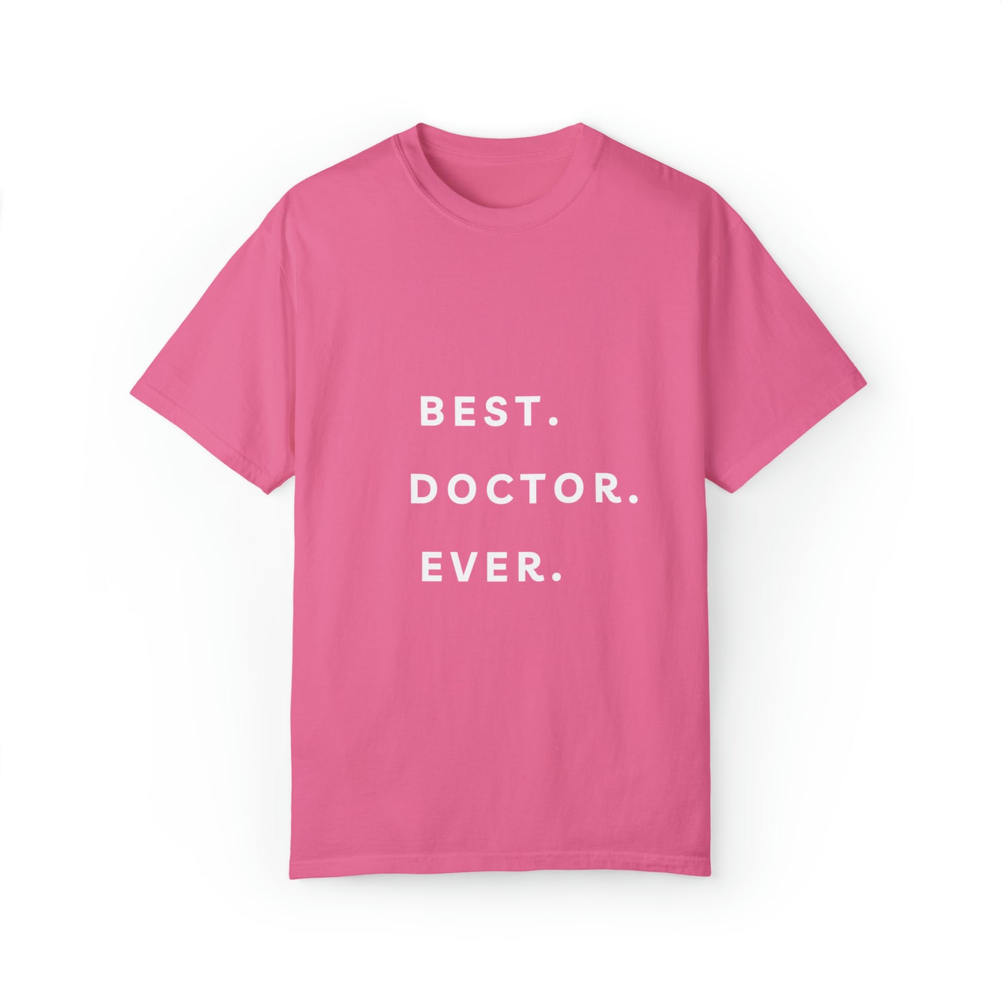 Best Doctor Ever T shirt  Unisex Garment-Dyed T-shirt